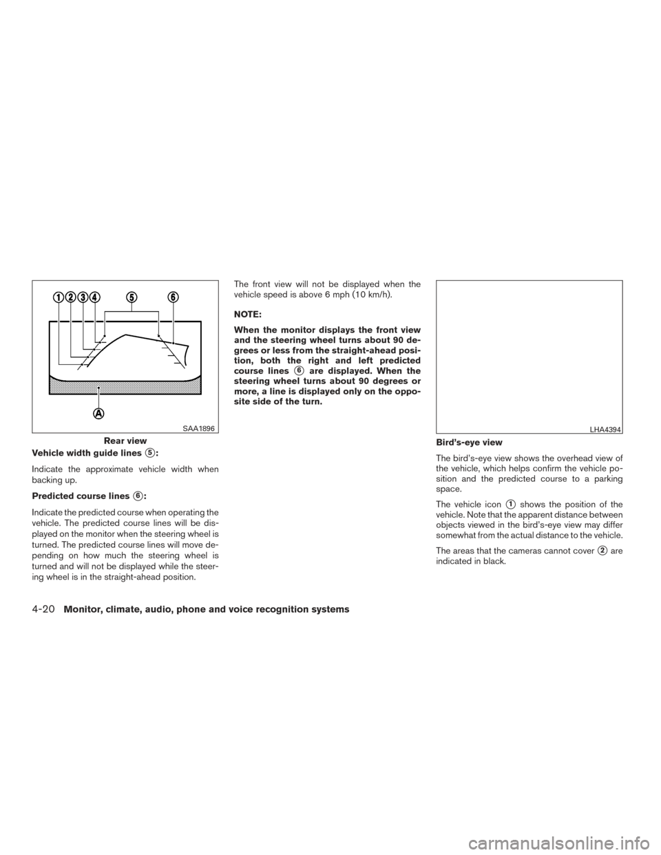 NISSAN ROGUE 2017 2.G Owners Manual Vehicle width guide lines5:
Indicate the approximate vehicle width when
backing up.
Predicted course lines
6:
Indicate the predicted course when operating the
vehicle. The predicted course lines wil
