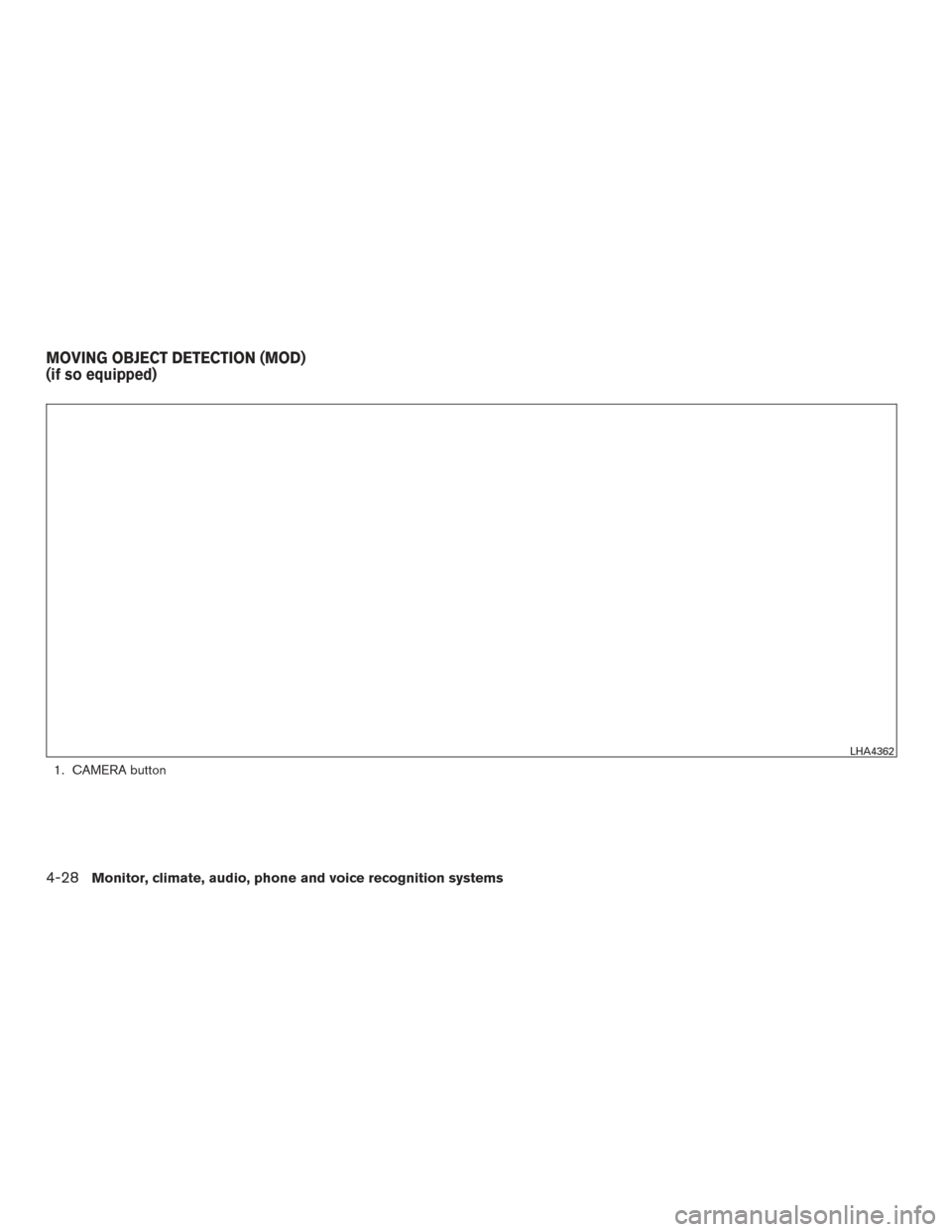 NISSAN ROGUE 2017 2.G Owners Manual 1. CAMERA button
LHA4362
MOVING OBJECT DETECTION (MOD)
(if so equipped)
4-28Monitor, climate, audio, phone and voice recognition systems 