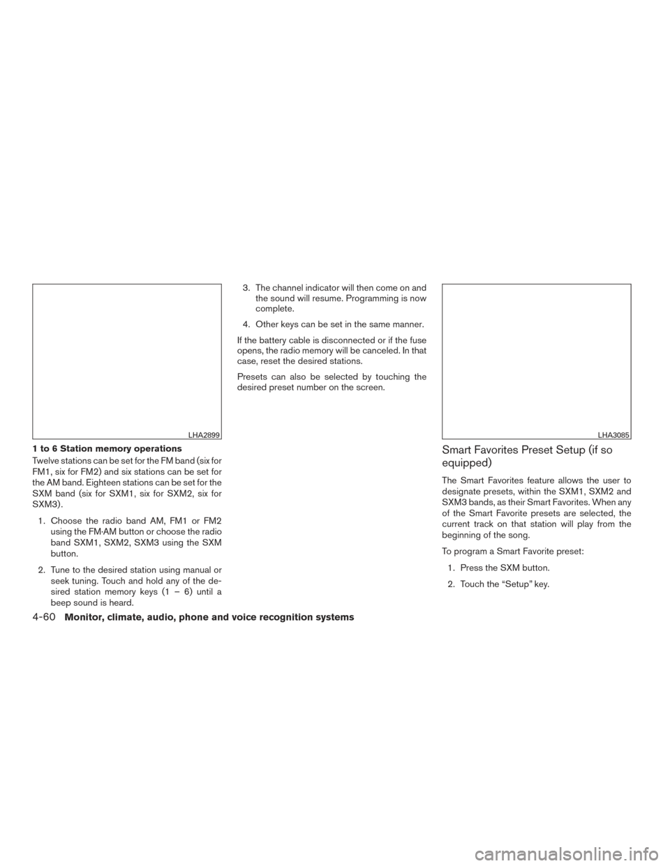 NISSAN ROGUE 2017 2.G Owners Manual 1 to 6 Station memory operations
Twelve stations can be set for the FM band (six for
FM1, six for FM2) and six stations can be set for
the AM band. Eighteen stations can be set for the
SXM band (six f NISSAN ROGUE 2017 2.G Owners Manual 1 to 6 Station memory operations
Twelve stations can be set for the FM band (six for
FM1, six for FM2) and six stations can be set for
the AM band. Eighteen stations can be set for the
SXM band (six f