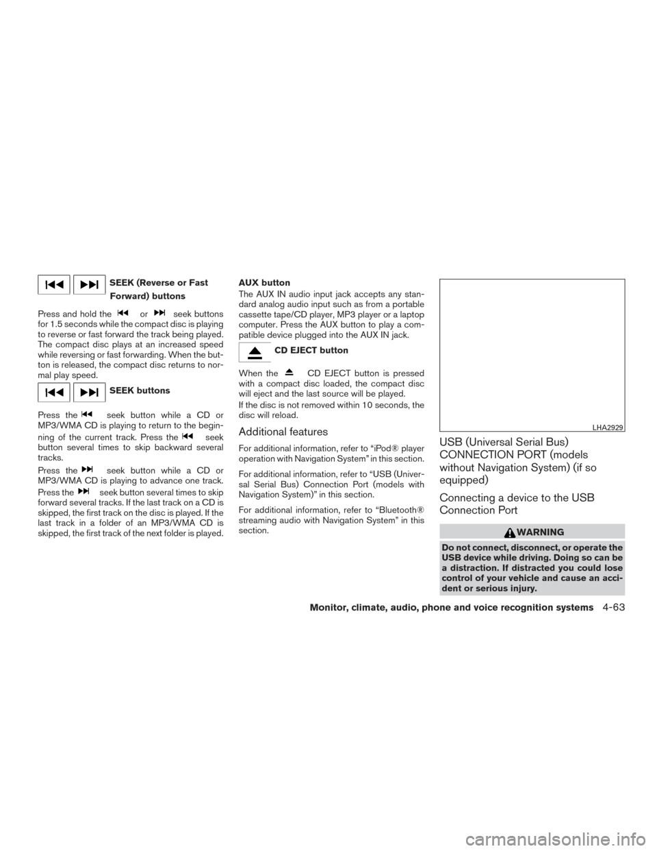 NISSAN ROGUE 2017 2.G Owners Manual SEEK (Reverse or FastForward) buttons
Press and hold the
orseek buttons
for 1.5 seconds while the compact disc is playing
to reverse or fast forward the track being played.
The compact disc plays at a NISSAN ROGUE 2017 2.G Owners Manual SEEK (Reverse or FastForward) buttons
Press and hold the
orseek buttons
for 1.5 seconds while the compact disc is playing
to reverse or fast forward the track being played.
The compact disc plays at a