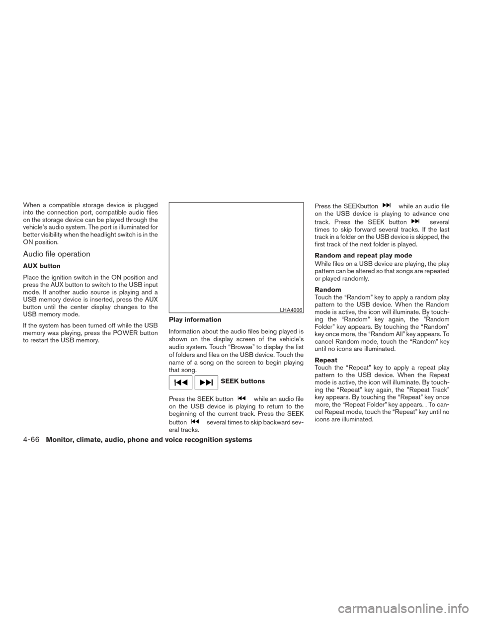 NISSAN ROGUE 2017 2.G Owners Manual When a compatible storage device is plugged
into the connection port, compatible audio files
on the storage device can be played through the
vehicle’s audio system. The port is illuminated for
bette NISSAN ROGUE 2017 2.G Owners Manual When a compatible storage device is plugged
into the connection port, compatible audio files
on the storage device can be played through the
vehicle’s audio system. The port is illuminated for
bette