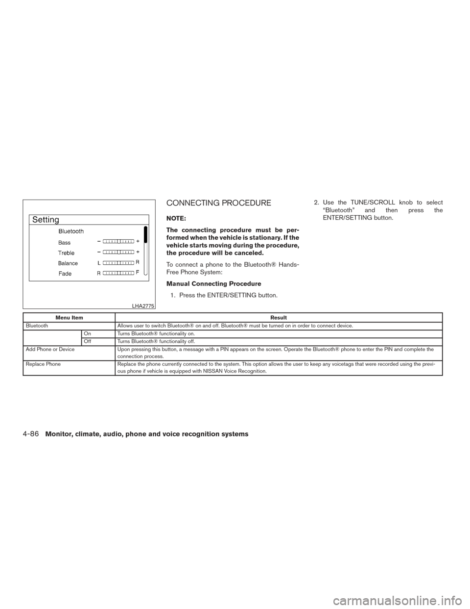 NISSAN ROGUE 2017 2.G Owners Manual CONNECTING PROCEDURE
NOTE:
The connecting procedure must be per-
formed when the vehicle is stationary. If the
vehicle starts moving during the procedure,
the procedure will be canceled.
To connect a NISSAN ROGUE 2017 2.G Owners Manual CONNECTING PROCEDURE
NOTE:
The connecting procedure must be per-
formed when the vehicle is stationary. If the
vehicle starts moving during the procedure,
the procedure will be canceled.
To connect a