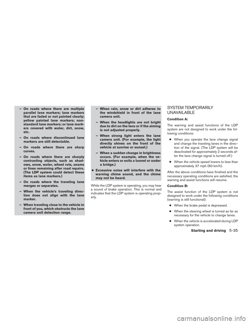 NISSAN ROGUE 2017 2.G Owners Manual – On roads where there are multipleparallel lane markers; lane markers
that are faded or not painted clearly;
yellow painted lane markers; non-
standard lane markers; or lane mark-
ers covered with NISSAN ROGUE 2017 2.G Owners Manual – On roads where there are multipleparallel lane markers; lane markers
that are faded or not painted clearly;
yellow painted lane markers; non-
standard lane markers; or lane mark-
ers covered with