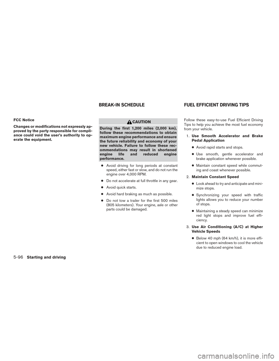 NISSAN ROGUE 2017 2.G Owners Manual FCC Notice
Changes or modifications not expressly ap-
proved by the party responsible for compli-
ance could void the user’s authority to op-
erate the equipment.CAUTION
During the first 1,200 miles NISSAN ROGUE 2017 2.G Owners Manual FCC Notice
Changes or modifications not expressly ap-
proved by the party responsible for compli-
ance could void the user’s authority to op-
erate the equipment.CAUTION
During the first 1,200 miles
