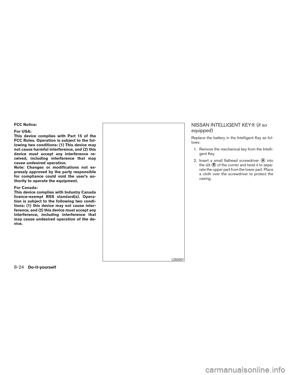 NISSAN ROGUE 2017 2.G Owners Manual FCC Notice:
For USA:
This device complies with Part 15 of the
FCC Rules. Operation is subject to the fol-
lowing two conditions: (1) This device may
not cause harmful interference, and (2) this
device NISSAN ROGUE 2017 2.G Owners Manual FCC Notice:
For USA:
This device complies with Part 15 of the
FCC Rules. Operation is subject to the fol-
lowing two conditions: (1) This device may
not cause harmful interference, and (2) this
device