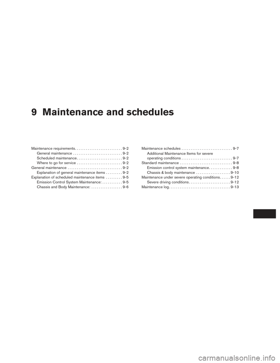 NISSAN ROGUE 2017 2.G Owners Manual 9 Maintenance and schedules
Maintenance requirements..........................9-2
General maintenance ...........................9-2
Scheduled maintenance .........................9-2
Where to go for 