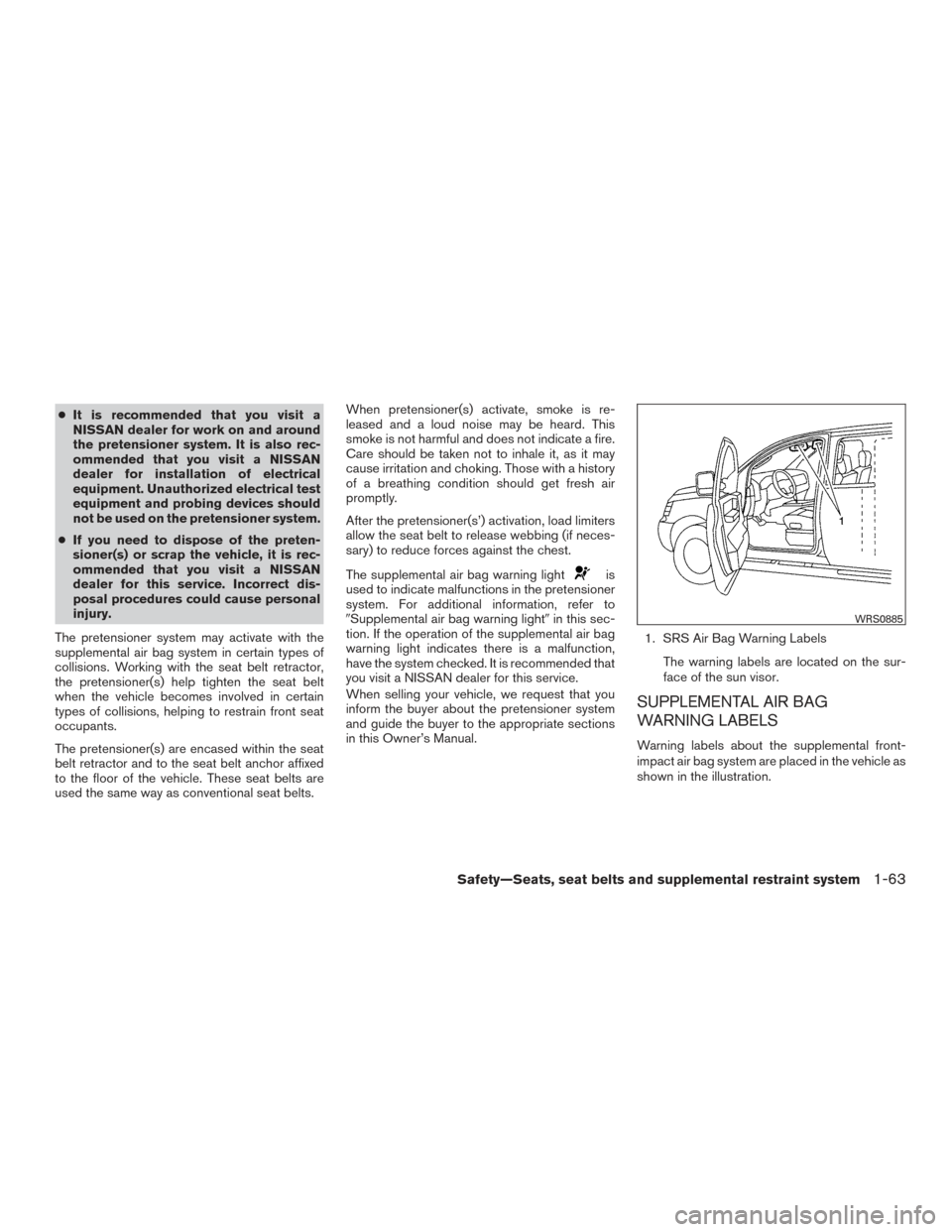 NISSAN ROGUE 2017 2.G Owners Manual ●It is recommended that you visit a
NISSAN dealer for work on and around
the pretensioner system. It is also rec-
ommended that you visit a NISSAN
dealer for installation of electrical
equipment. Un NISSAN ROGUE 2017 2.G Owners Manual ●It is recommended that you visit a
NISSAN dealer for work on and around
the pretensioner system. It is also rec-
ommended that you visit a NISSAN
dealer for installation of electrical
equipment. Un
