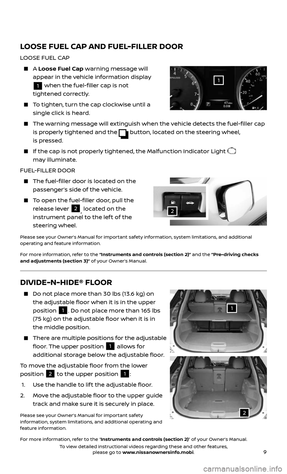 NISSAN ROGUE 2017 2.G Quick Reference Guide 9
LOOSE FUEL CAP AND FUEL-FILLER DOOR
LOOSE FUEL CAP
A Loose Fuel Cap warning message will
appear in the vehicle information display
1 when the fuel-filler cap is not
tightened correctly.
NISSAN ROGUE 2017 2.G Quick Reference Guide 9
LOOSE FUEL CAP AND FUEL-FILLER DOOR
LOOSE FUEL CAP
A Loose Fuel Cap warning message will
appear in the vehicle information display
1 when the fuel-filler cap is not
tightened correctly.