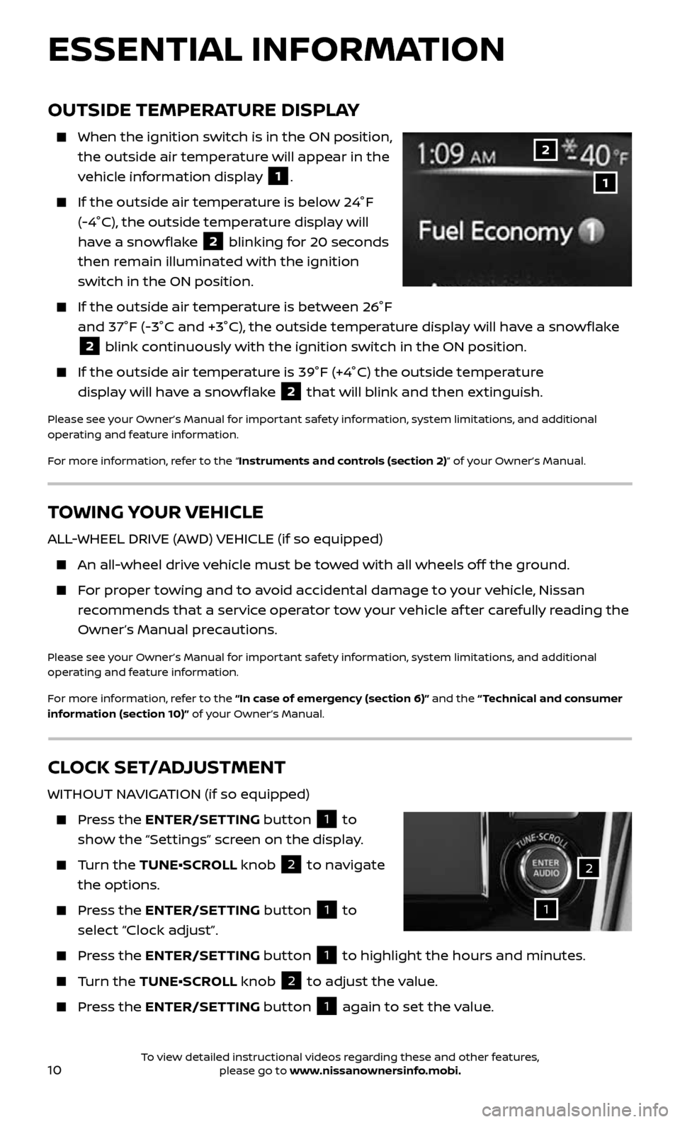NISSAN ROGUE 2017 2.G Quick Reference Guide 10
TOWING YOUR VEHICLE
ALL-WHEEL DRIVE (AWD) VEHICLE (if so equipped)
  An all-wheel drive vehicle must be towed with all wheels off the ground.
    For proper towing and to avoid accidental damage to