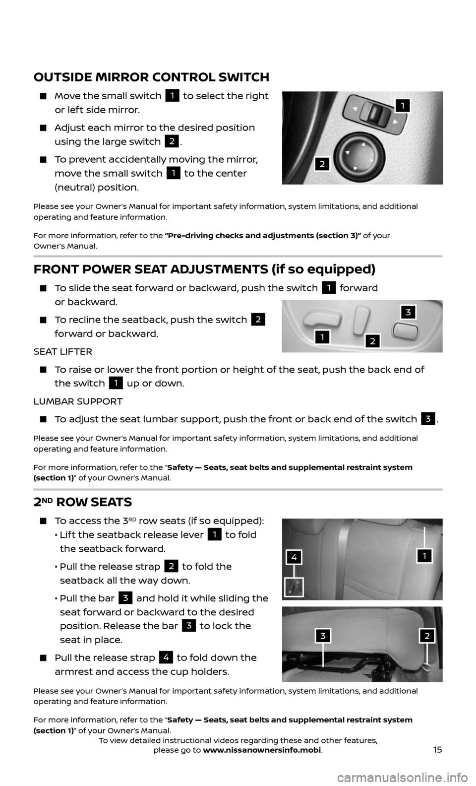NISSAN ROGUE 2017 2.G Quick Reference Guide 15
2ND ROW SEATS
To access the 3RD row seats (if so equipped):
• Lift the seatback release lever 1 to fold
the seatback forward.
• Pull the release strap 2 to fold the
seatback all t NISSAN ROGUE 2017 2.G Quick Reference Guide 15
2ND ROW SEATS
To access the 3RD row seats (if so equipped):
• Lift the seatback release lever 1 to fold
the seatback forward.
• Pull the release strap 2 to fold the
seatback all t