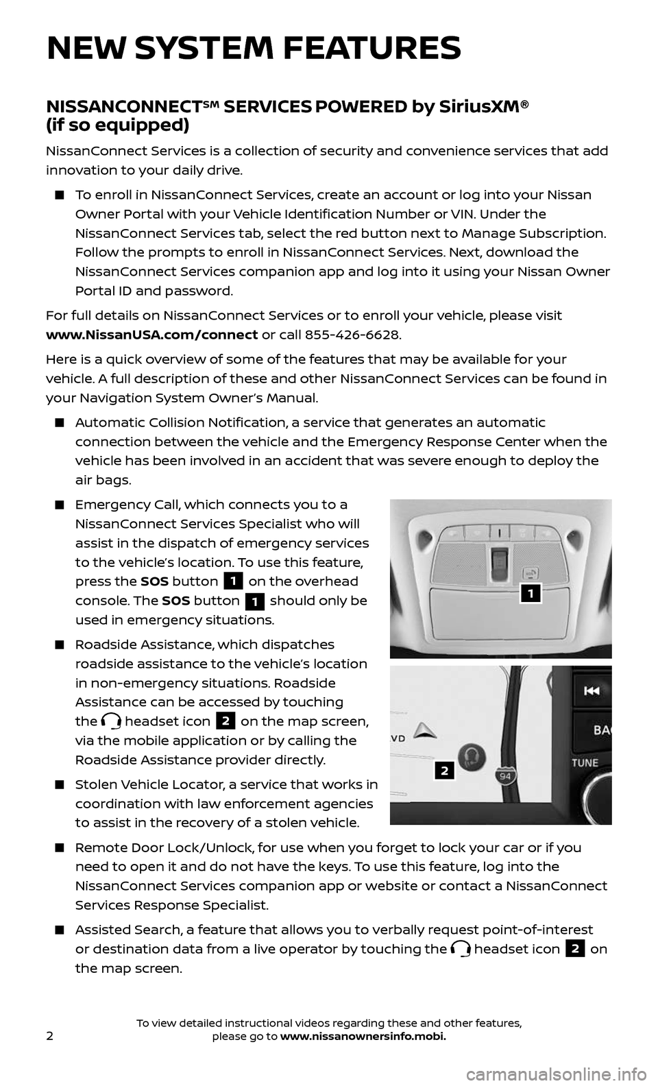 NISSAN ROGUE 2017 2.G Quick Reference Guide 2
NISSANCONNECTSM SERVICES POWERED by SiriusXM®  
(if so equipped)
 NissanConnect Services is a collection of security and convenience services that add 
innovation to your daily drive.
    To enroll