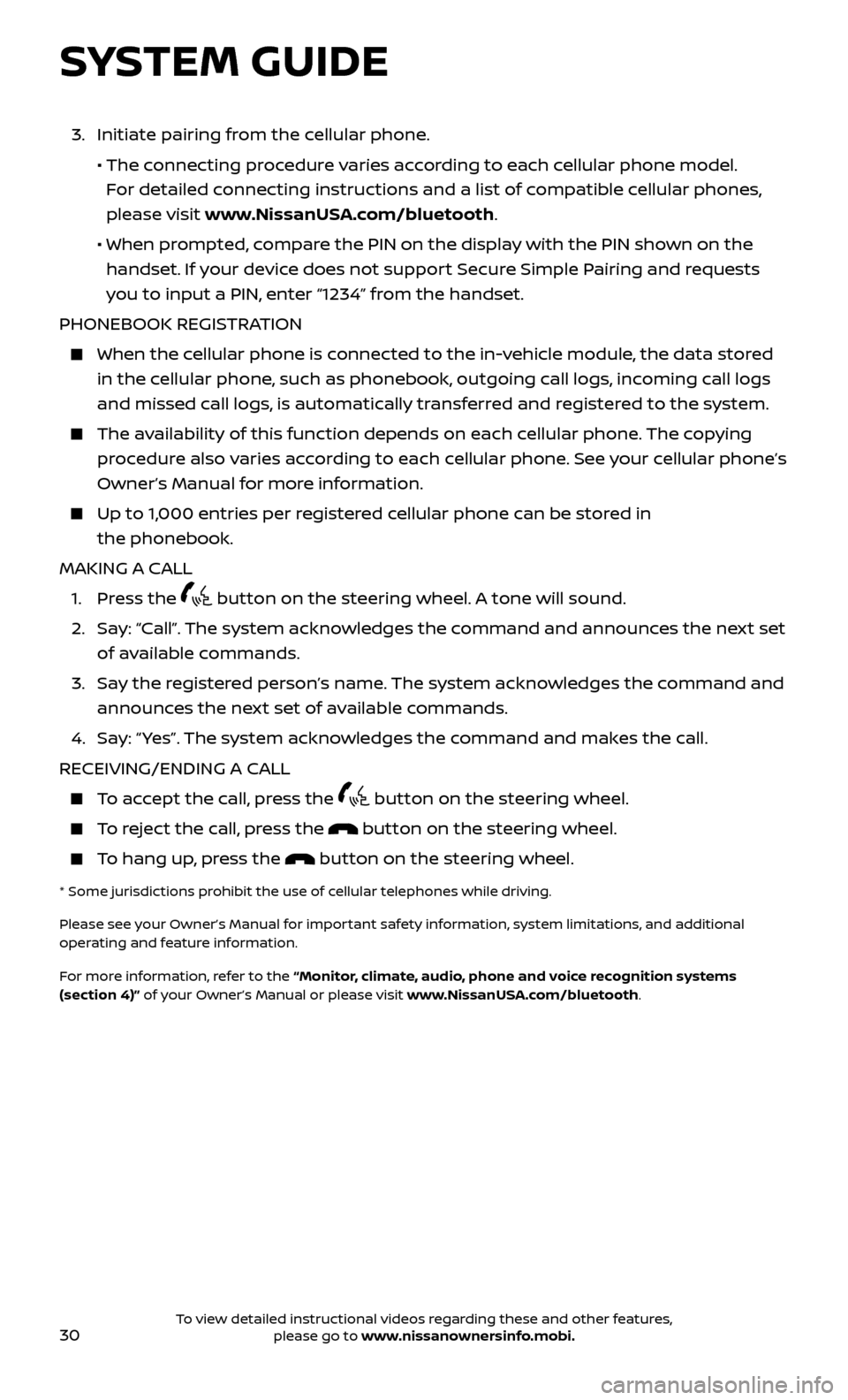 NISSAN ROGUE 2017 2.G Quick Reference Guide 30
SYSTEM GUIDE
3. Initiate pairing from the cellular phone.
• The connecting procedure varies according to each cellular phone model.
For detailed connecting instructions and a list of comp NISSAN ROGUE 2017 2.G Quick Reference Guide 30
SYSTEM GUIDE
3. Initiate pairing from the cellular phone.
• The connecting procedure varies according to each cellular phone model.
For detailed connecting instructions and a list of comp