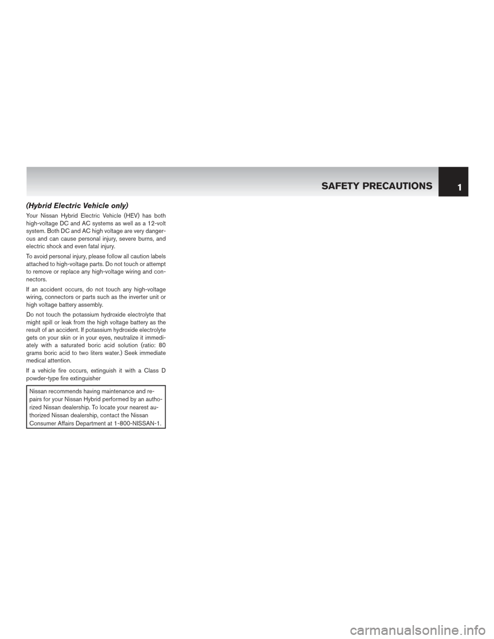 NISSAN ROGUE HYBRID 2017 2.G Warranty Booklet (Hybrid Electric Vehicle only)
Your Nissan Hybrid Electric Vehicle (HEV) has both
high-voltage DC and AC systems as well as a 12-volt
system. Both DC and AC high voltage are very danger-
ous and can c NISSAN ROGUE HYBRID 2017 2.G Warranty Booklet (Hybrid Electric Vehicle only)
Your Nissan Hybrid Electric Vehicle (HEV) has both
high-voltage DC and AC systems as well as a 12-volt
system. Both DC and AC high voltage are very danger-
ous and can c