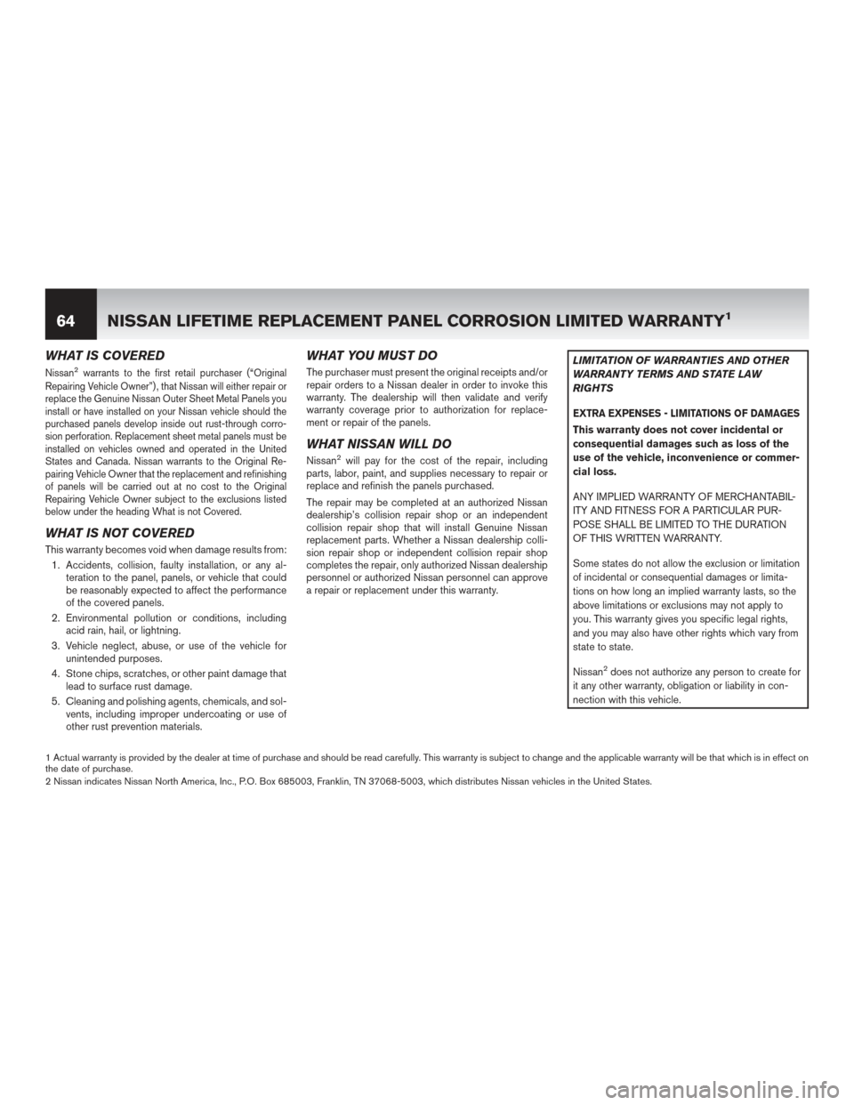 NISSAN ROGUE HYBRID 2017 2.G Warranty Booklet WHAT IS COVERED
Nissan2warrants to the first retail purchaser (“Original
Repairing Vehicle Owner”) , that Nissan will either repair or
replace the Genuine Nissan Outer Sheet Metal Panels you
insta NISSAN ROGUE HYBRID 2017 2.G Warranty Booklet WHAT IS COVERED
Nissan2warrants to the first retail purchaser (“Original
Repairing Vehicle Owner”) , that Nissan will either repair or
replace the Genuine Nissan Outer Sheet Metal Panels you
insta