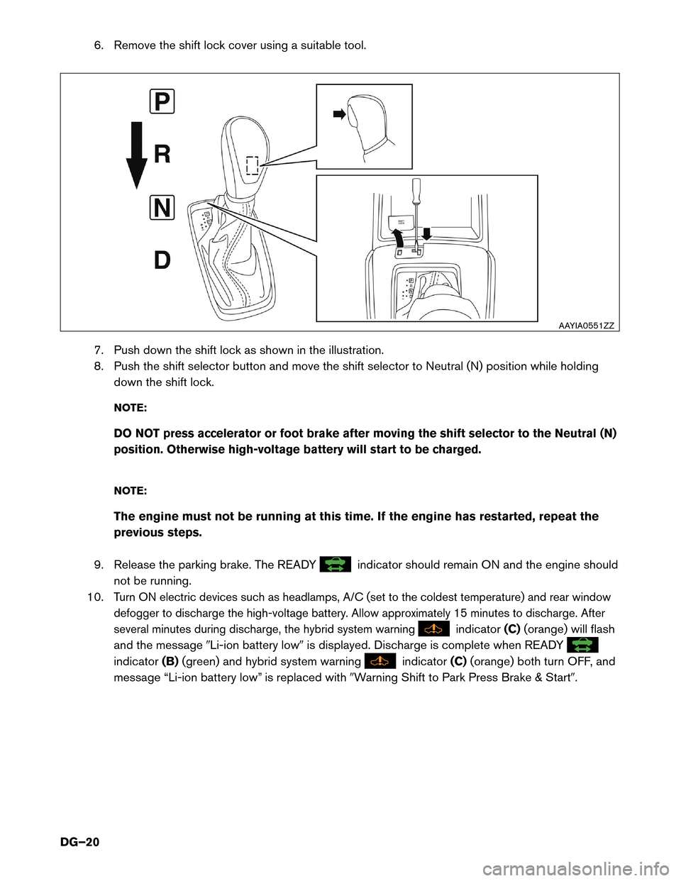 NISSAN ROGUE HYBRID 2017 2.G Dismantling Guide 6. Remove the shift lock cover using a suitable tool.
7.
Push down the shift lock as shown in the illustration.
8. Push the shift selector button and move the shift selector to Neutral (N) position wh