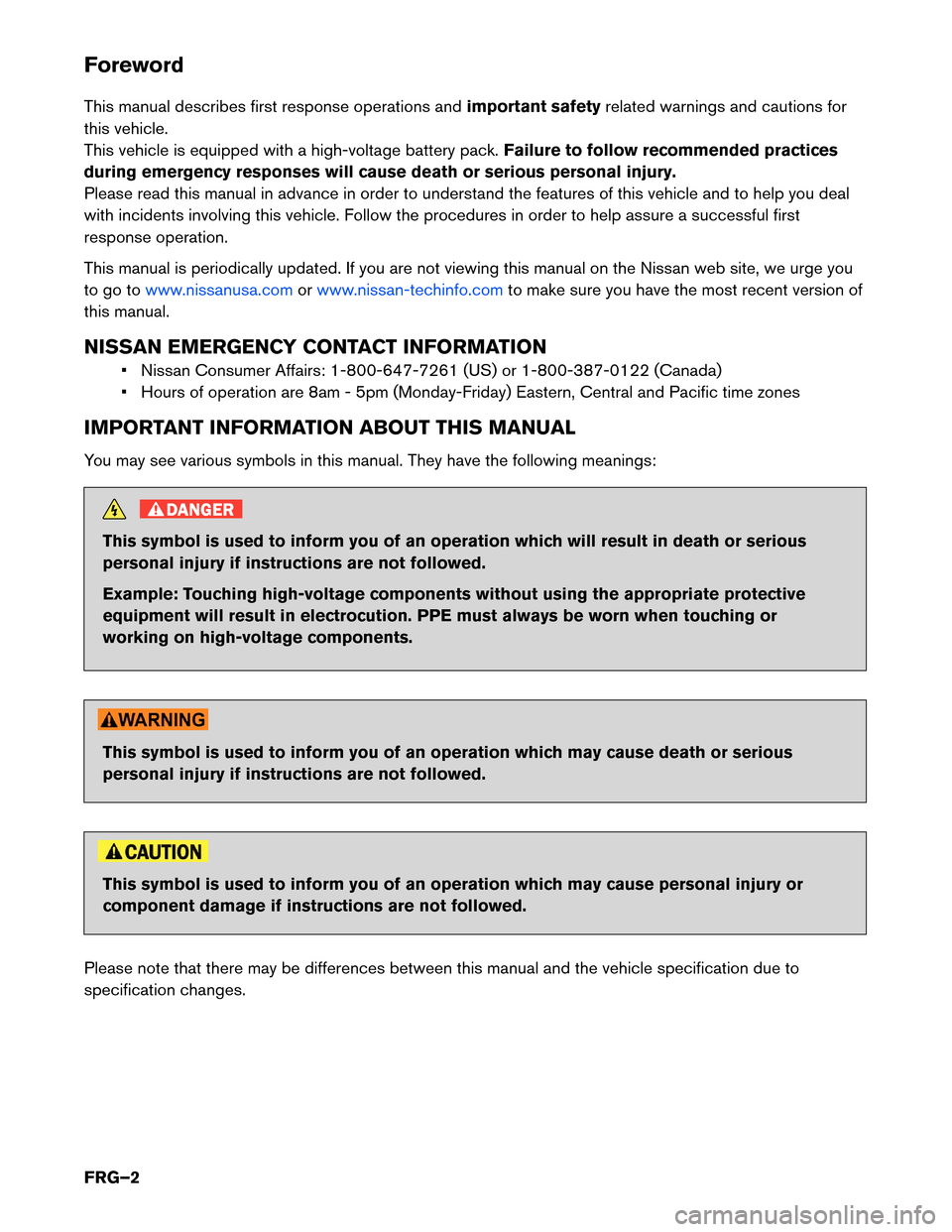 NISSAN ROGUE HYBRID 2017 2.G First Responders Guide Foreword
This
manual describes first response operations and important safetyrelated warnings and cautions for
this vehicle.
This vehicle is equipped with a high-voltage battery pack. Failure to follo NISSAN ROGUE HYBRID 2017 2.G First Responders Guide Foreword
This
manual describes first response operations and important safetyrelated warnings and cautions for
this vehicle.
This vehicle is equipped with a high-voltage battery pack. Failure to follo