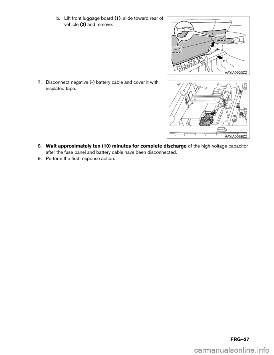 NISSAN ROGUE HYBRID 2017 2.G First Responders Guide b. Lift front luggage board
(1), slide toward rear of
vehicle (2)and remove.
7. Disconnect negative (-) battery cable and cover it with insulated tape.
8. Wait approximately ten (10) minutes for compl