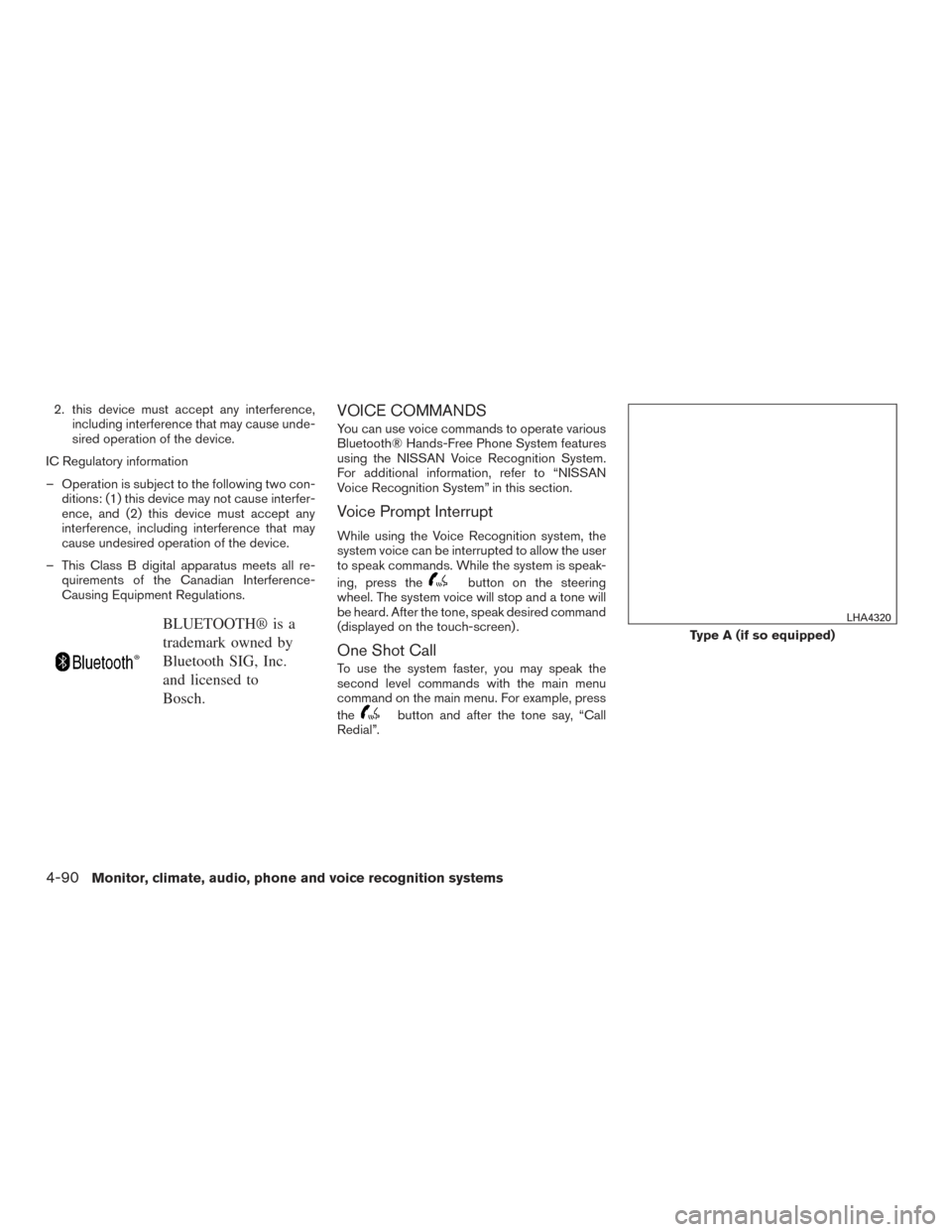 NISSAN ROGUE HYBRID 2017 2.G Owners Manual 2. this device must accept any interference,including interference that may cause unde-
sired operation of the device.
IC Regulatory information
– Operation is subject to the following two con- diti