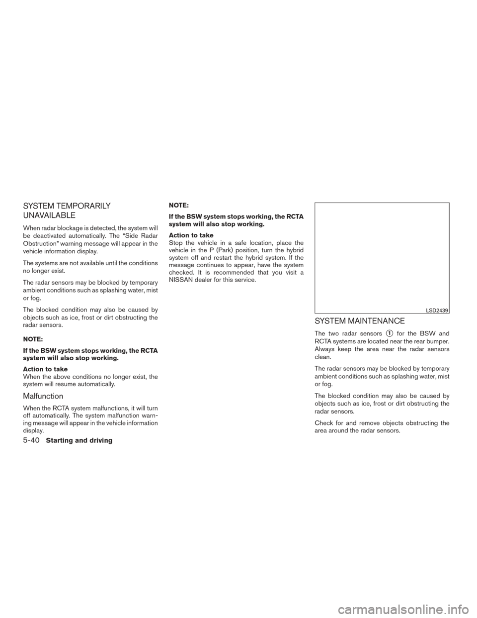 NISSAN ROGUE HYBRID 2017 2.G Owners Manual SYSTEM TEMPORARILY
UNAVAILABLE
When radar blockage is detected, the system will
be deactivated automatically. The “Side Radar
Obstruction” warning message will appear in the
vehicle information di NISSAN ROGUE HYBRID 2017 2.G Owners Manual SYSTEM TEMPORARILY
UNAVAILABLE
When radar blockage is detected, the system will
be deactivated automatically. The “Side Radar
Obstruction” warning message will appear in the
vehicle information di