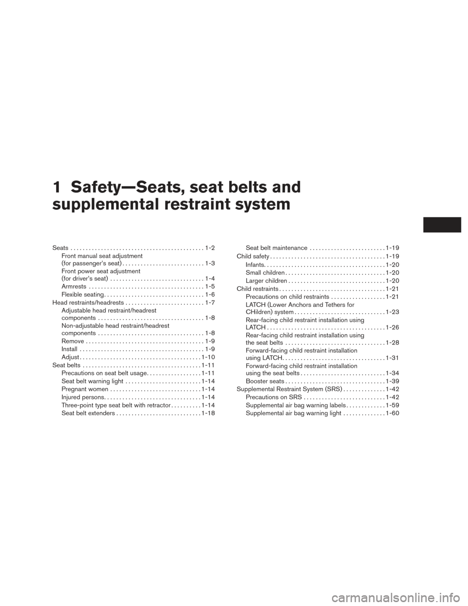 NISSAN ROGUE HYBRID 2017 2.G Owners Manual 1 Safety—Seats, seat belts and
supplemental restraint system
Seats............................................1-2
Front manual seat adjustment
(for passenger’s seat) ...........................1-3 NISSAN ROGUE HYBRID 2017 2.G Owners Manual 1 Safety—Seats, seat belts and
supplemental restraint system
Seats............................................1-2
Front manual seat adjustment
(for passenger’s seat) ...........................1-3