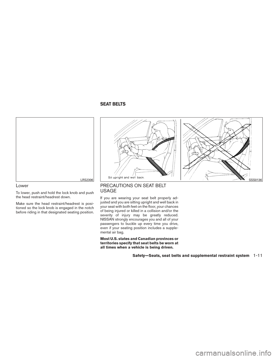 NISSAN ROGUE HYBRID 2017 2.G Owners Manual Lower
To lower, push and hold the lock knob and push
the head restraint/headrest down.
Make sure the head restraint/headrest is posi-
tioned so the lock knob is engaged in the notch
before riding in t