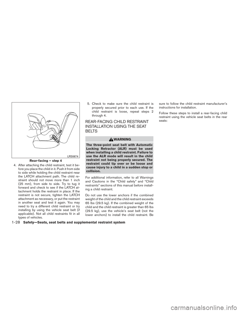 NISSAN ROGUE HYBRID 2017 2.G Owners Manual 4. After attaching the child restraint, test it be-fore you place the child in it. Push it from side
to side while holding the child restraint near
the LATCH attachment path. The child re-
straint sho