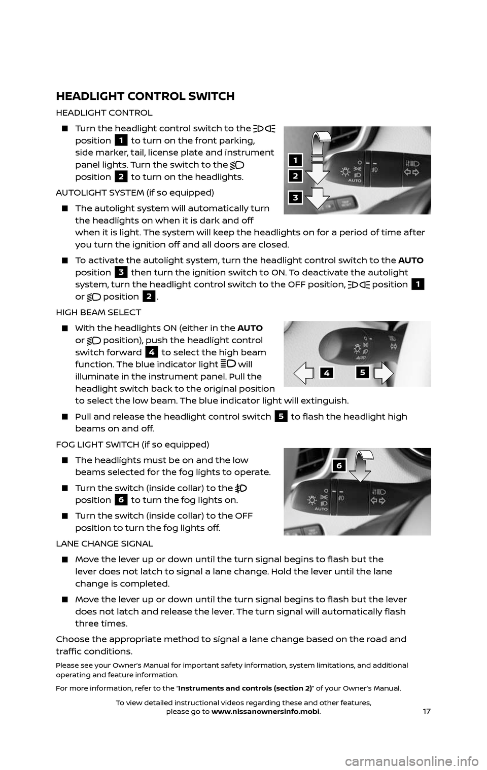 NISSAN ROGUE HYBRID 2017 2.G Quick Reference Guide 17
HEADLIGHT CONTROL SWITCH
HEADLIGHT CONTROL
Turn the headlight control switch to the position 1 to turn on the front parking,
side marker, tail, license plate and instrument
panel lights. Tur NISSAN ROGUE HYBRID 2017 2.G Quick Reference Guide 17
HEADLIGHT CONTROL SWITCH
HEADLIGHT CONTROL
Turn the headlight control switch to the position 1 to turn on the front parking,
side marker, tail, license plate and instrument
panel lights. Tur