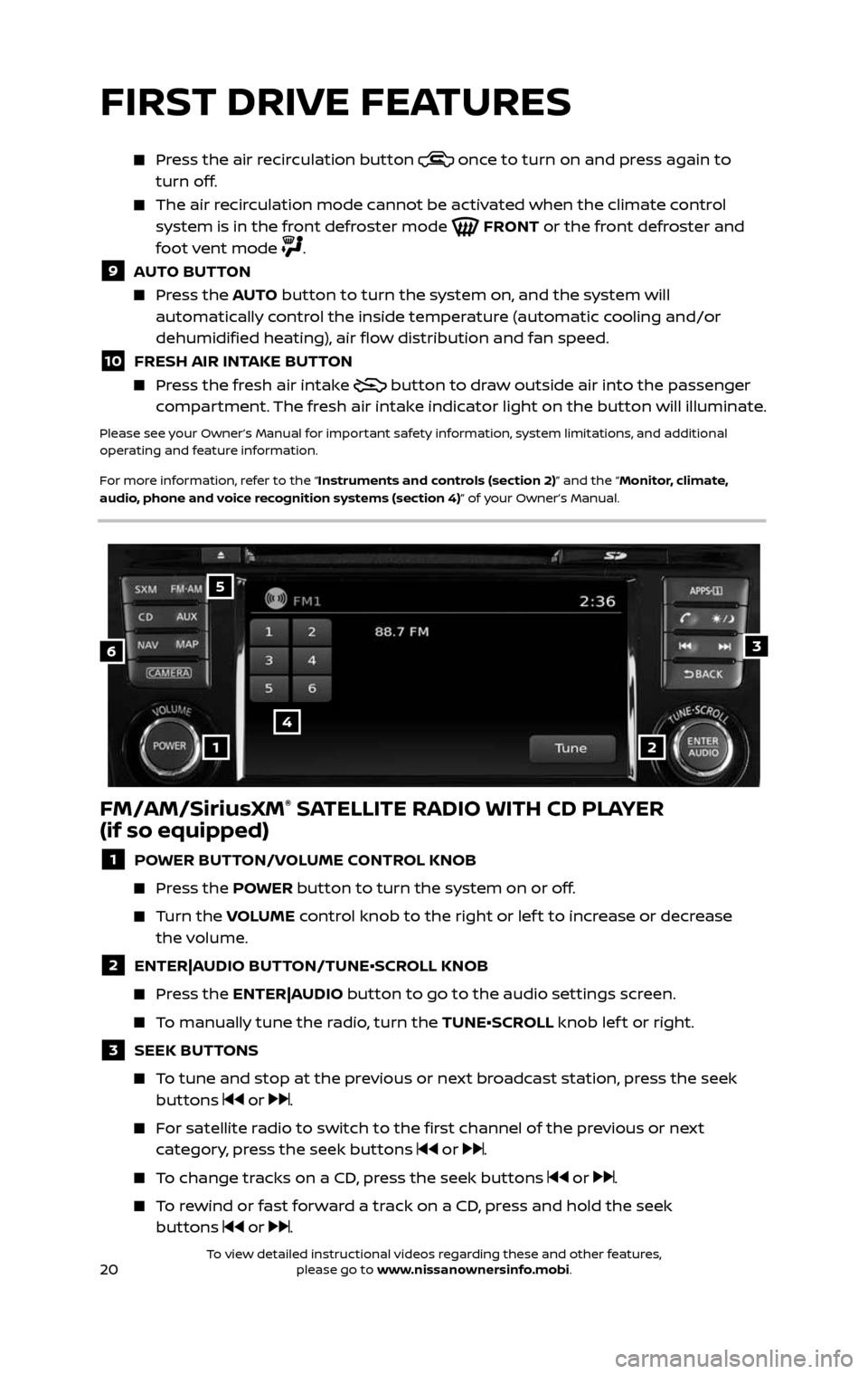NISSAN ROGUE HYBRID 2017 2.G Quick Reference Guide 20
Press the air recirculation button once to turn on and press again to
turn off.
The air recirculation mode cannot be activated when the climate control system is in the front defroster NISSAN ROGUE HYBRID 2017 2.G Quick Reference Guide 20
Press the air recirculation button once to turn on and press again to
turn off.
The air recirculation mode cannot be activated when the climate control system is in the front defroster