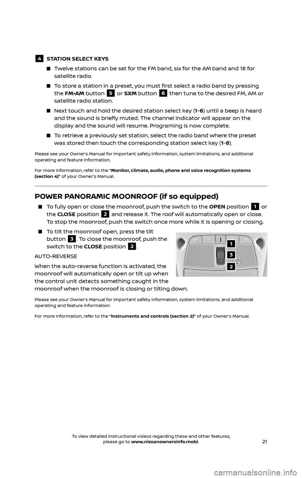 NISSAN ROGUE HYBRID 2017 2.G Quick Reference Guide 21
POWER PANORAMIC MOONROOF (if so equipped)
To fully open or close the moonroof, push the switch to the OPEN position 1 or
the CLOSE position 2 and release it. The roof will automatically open NISSAN ROGUE HYBRID 2017 2.G Quick Reference Guide 21
POWER PANORAMIC MOONROOF (if so equipped)
To fully open or close the moonroof, push the switch to the OPEN position 1 or
the CLOSE position 2 and release it. The roof will automatically open