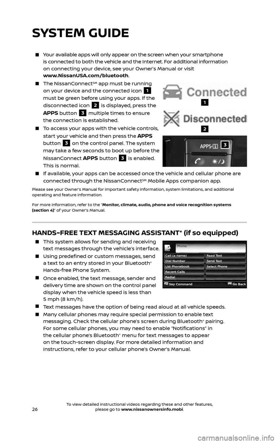 NISSAN ROGUE HYBRID 2017 2.G Quick Reference Guide 26
HANDS-FREE TEXT MESSAGING ASSISTANT* (if so equipped)
This system allows for sending and receiving
text messages through the vehicle’s interface.
Using predefined or custom messages, send NISSAN ROGUE HYBRID 2017 2.G Quick Reference Guide 26
HANDS-FREE TEXT MESSAGING ASSISTANT* (if so equipped)
This system allows for sending and receiving
text messages through the vehicle’s interface.
Using predefined or custom messages, send