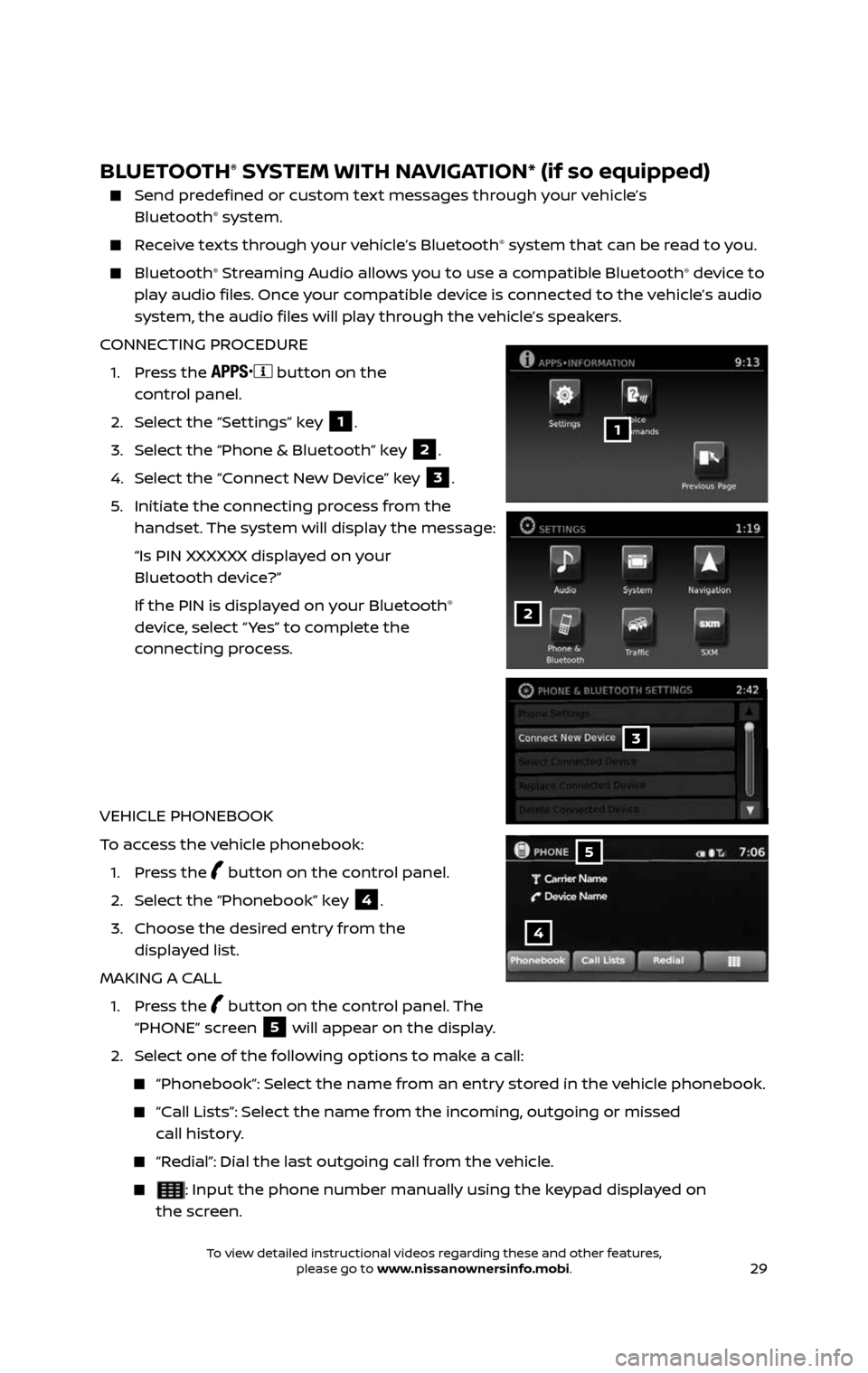 NISSAN ROGUE HYBRID 2017 2.G Quick Reference Guide 29
BLUETOOTH® SYSTEM WITH NAVIGATION* (if so equipped)
Send predefined or custom text messages through your vehicle’s
Bluetooth® system.
Receive texts through your vehicle’s Bluetooth NISSAN ROGUE HYBRID 2017 2.G Quick Reference Guide 29
BLUETOOTH® SYSTEM WITH NAVIGATION* (if so equipped)
Send predefined or custom text messages through your vehicle’s
Bluetooth® system.
Receive texts through your vehicle’s Bluetooth
