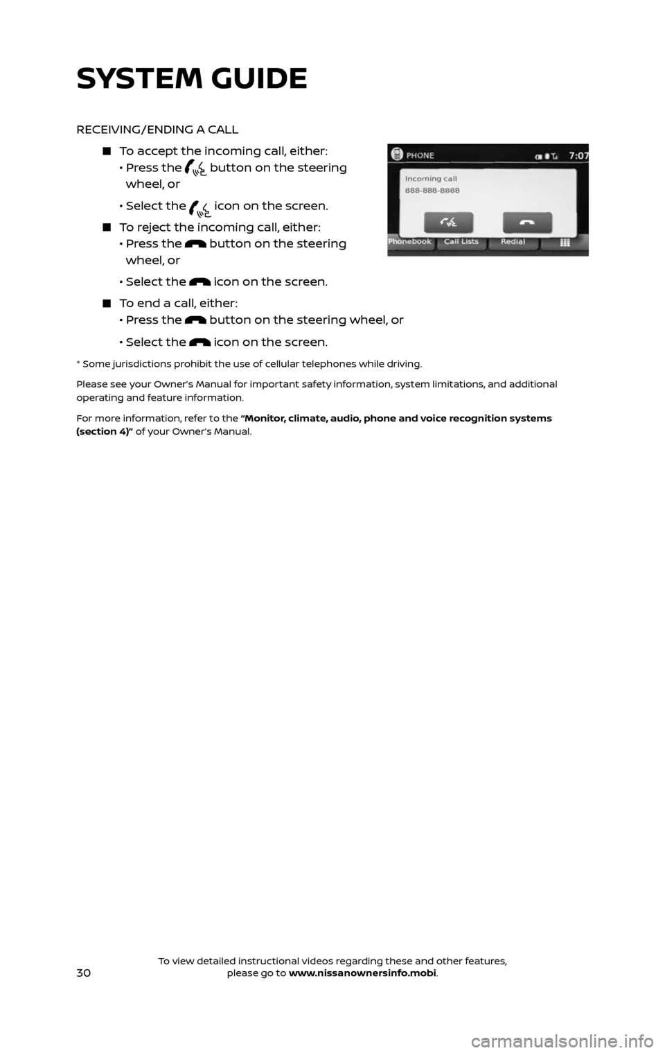 NISSAN ROGUE HYBRID 2017 2.G Quick Reference Guide 30
RECEIVING/ENDING A CALL
   To accept the incoming call, either:       •  Pr ess the  button on the steering  
wheel, or
     • Selec t the  icon on the screen.
   To reject the incoming call, e