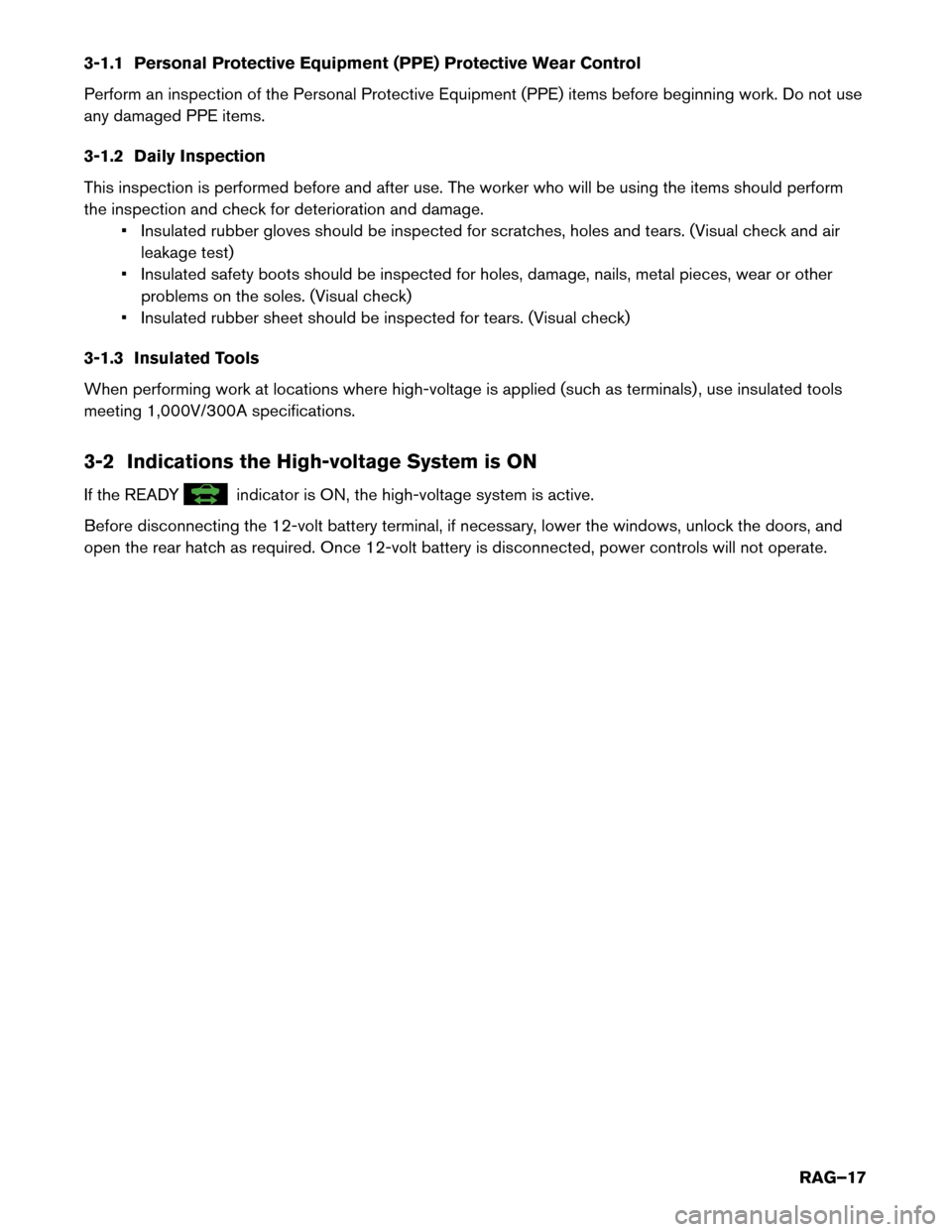 NISSAN ROGUE HYBRID 2017 2.G Roadside Assistance Guide 3-1.1 Personal Protective Equipment (PPE) Protective Wear Control
Perform
an inspection of the Personal Protective Equipment (PPE) items before beginning work. Do not use
any damaged PPE items.
3-1.2 NISSAN ROGUE HYBRID 2017 2.G Roadside Assistance Guide 3-1.1 Personal Protective Equipment (PPE) Protective Wear Control
Perform
an inspection of the Personal Protective Equipment (PPE) items before beginning work. Do not use
any damaged PPE items.
3-1.2