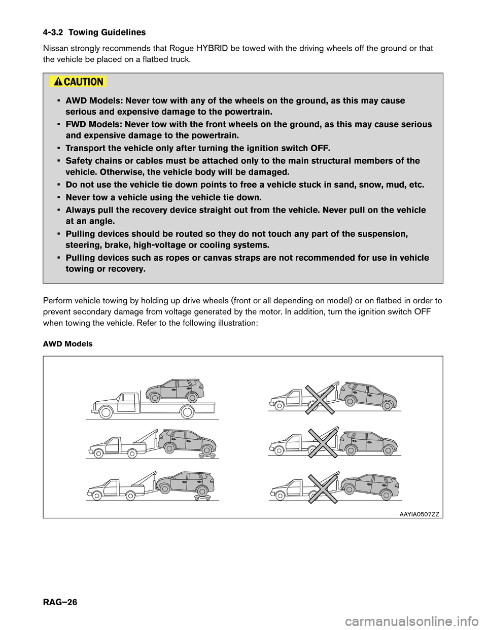 NISSAN ROGUE HYBRID 2017 2.G Roadside Assistance Guide 4-3.2 Towing Guidelines
Nissan
strongly recommends that Rogue HYBRID be towed with the driving wheels off the ground or that
the vehicle be placed on a flatbed truck. • AWD Models: Never tow with an NISSAN ROGUE HYBRID 2017 2.G Roadside Assistance Guide 4-3.2 Towing Guidelines
Nissan
strongly recommends that Rogue HYBRID be towed with the driving wheels off the ground or that
the vehicle be placed on a flatbed truck. • AWD Models: Never tow with an