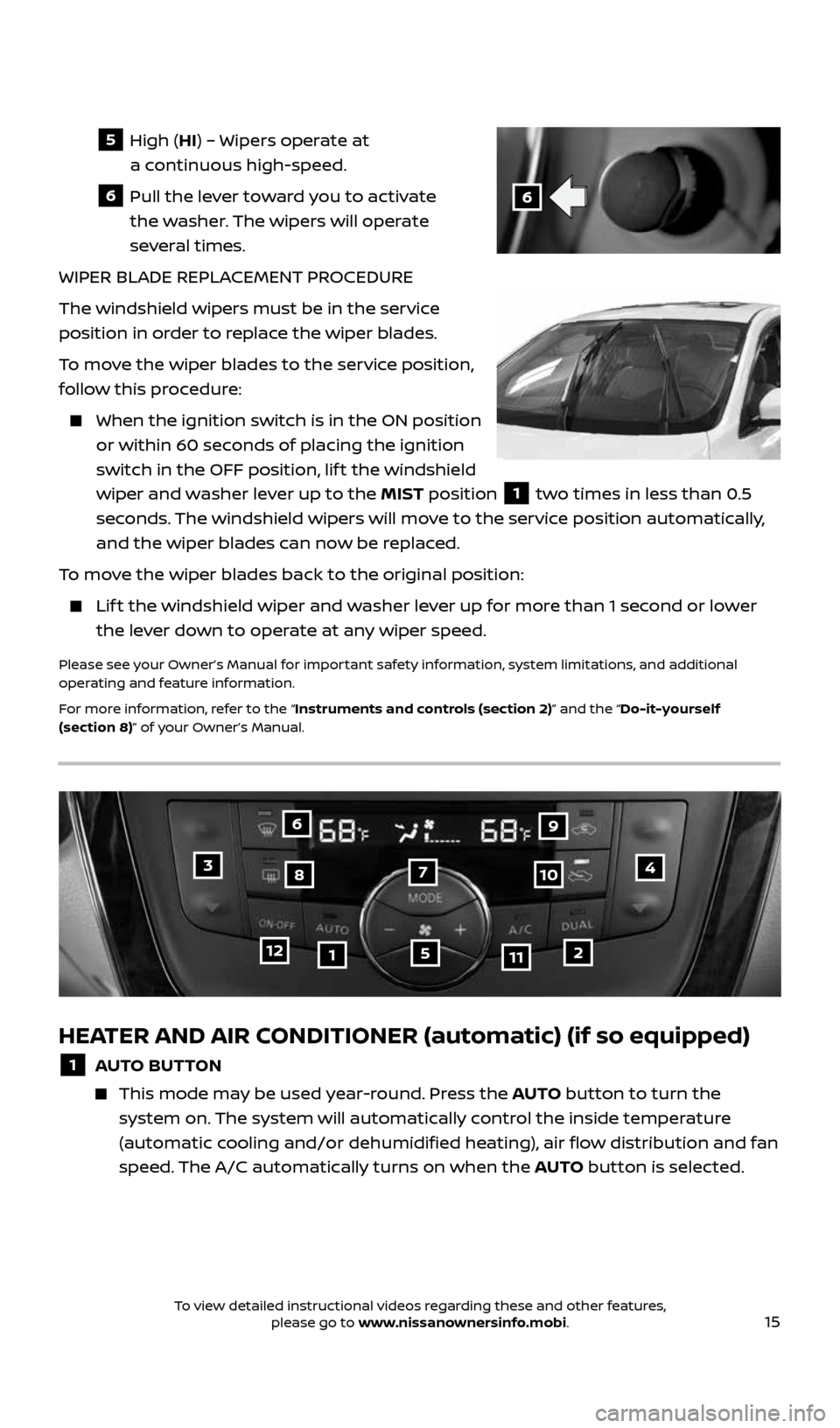 NISSAN SENTRA 2017 B17 / 7.G Quick Reference Guide 15
6
5 High (HI) – Wipers operate at
a continuous high-speed.
6 Pull the lever toward you to activate
the washer. The wipers will operate
several times.
WIPER BLADE REPLACEMENT PROC NISSAN SENTRA 2017 B17 / 7.G Quick Reference Guide 15
6
5 High (HI) – Wipers operate at
a continuous high-speed.
6 Pull the lever toward you to activate
the washer. The wipers will operate
several times.
WIPER BLADE REPLACEMENT PROC