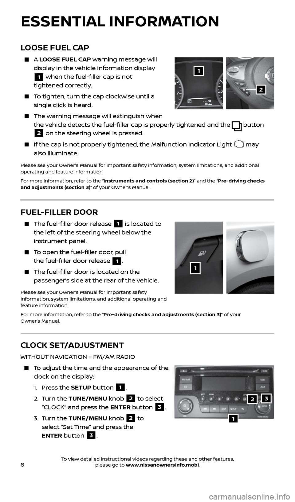 NISSAN SENTRA 2017 B17 / 7.G Quick Reference Guide 8
CLOCK SET/ADJUSTMENT
WITHOUT NAVIGATION – FM/AM RADIO
 
   To adjust the time and the appearance of the 
clock on the display:
    1.  Press the SETUP button 
1.
    2.   Turn  the  TUNE/MENU knob