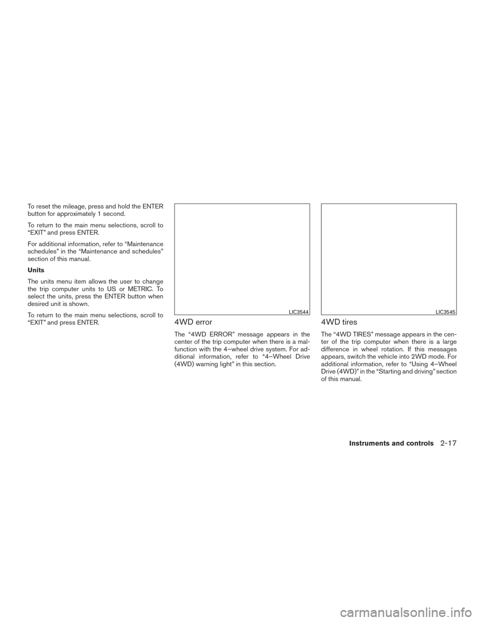 NISSAN TITAN 2017 2.G Owners Manual To reset the mileage, press and hold the ENTER
button for approximately 1 second.
To return to the main menu selections, scroll to
“EXIT” and press ENTER.
For additional information, refer to “M NISSAN TITAN 2017 2.G Owners Manual To reset the mileage, press and hold the ENTER
button for approximately 1 second.
To return to the main menu selections, scroll to
“EXIT” and press ENTER.
For additional information, refer to “M