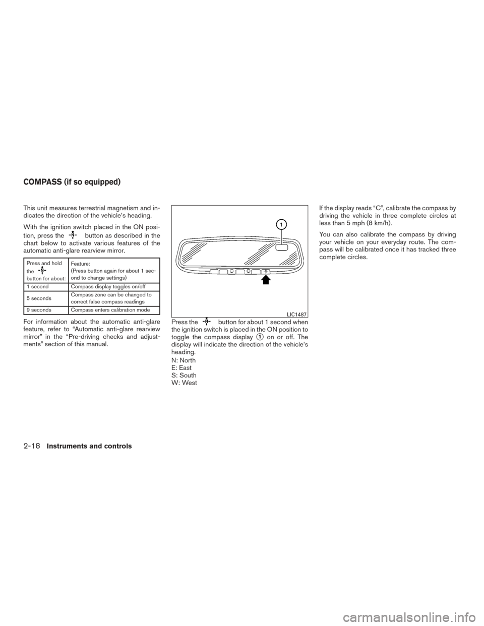 NISSAN TITAN 2017 2.G Owners Manual This unit measures terrestrial magnetism and in-
dicates the direction of the vehicle’s heading.
With the ignition switch placed in the ON posi-
tion, press the
button as described in the
chart belo NISSAN TITAN 2017 2.G Owners Manual This unit measures terrestrial magnetism and in-
dicates the direction of the vehicle’s heading.
With the ignition switch placed in the ON posi-
tion, press the
button as described in the
chart belo