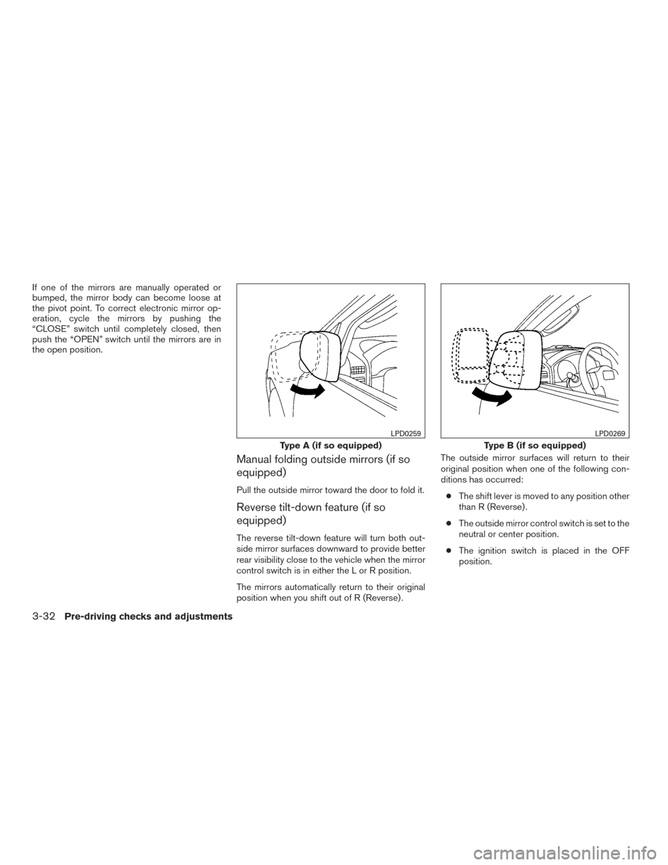 NISSAN TITAN 2017 2.G Owners Manual If one of the mirrors are manually operated or
bumped, the mirror body can become loose at
the pivot point. To correct electronic mirror op-
eration, cycle the mirrors by pushing the
“CLOSE” switc NISSAN TITAN 2017 2.G Owners Manual If one of the mirrors are manually operated or
bumped, the mirror body can become loose at
the pivot point. To correct electronic mirror op-
eration, cycle the mirrors by pushing the
“CLOSE” switc