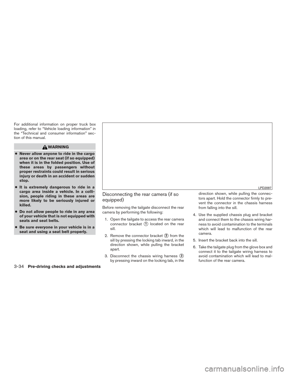NISSAN TITAN 2017 2.G Owners Manual For additional information on proper truck box
loading, refer to “Vehicle loading information” in
the “Technical and consumer information” sec-
tion of this manual.
WARNING
●Never allow anyo NISSAN TITAN 2017 2.G Owners Manual For additional information on proper truck box
loading, refer to “Vehicle loading information” in
the “Technical and consumer information” sec-
tion of this manual.
WARNING
●Never allow anyo
