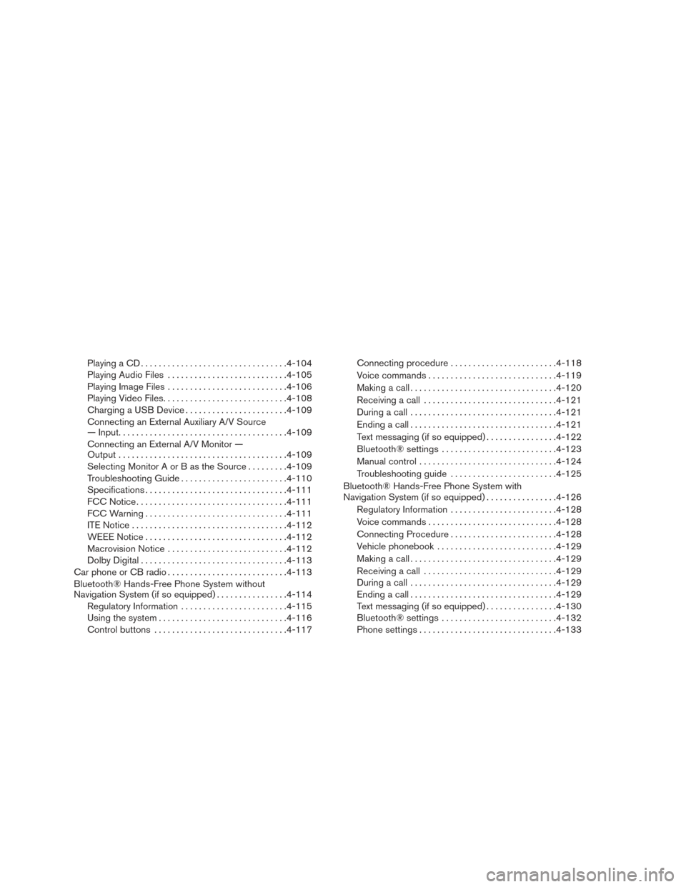 NISSAN TITAN 2017 2.G Owners Manual Playing a CD................................. 4-104
Playing Audio Files ........................... 4-105
Playing Image Files ........................... 4-106
Playing Video Files .................... NISSAN TITAN 2017 2.G Owners Manual Playing a CD................................. 4-104
Playing Audio Files ........................... 4-105
Playing Image Files ........................... 4-106
Playing Video Files ....................