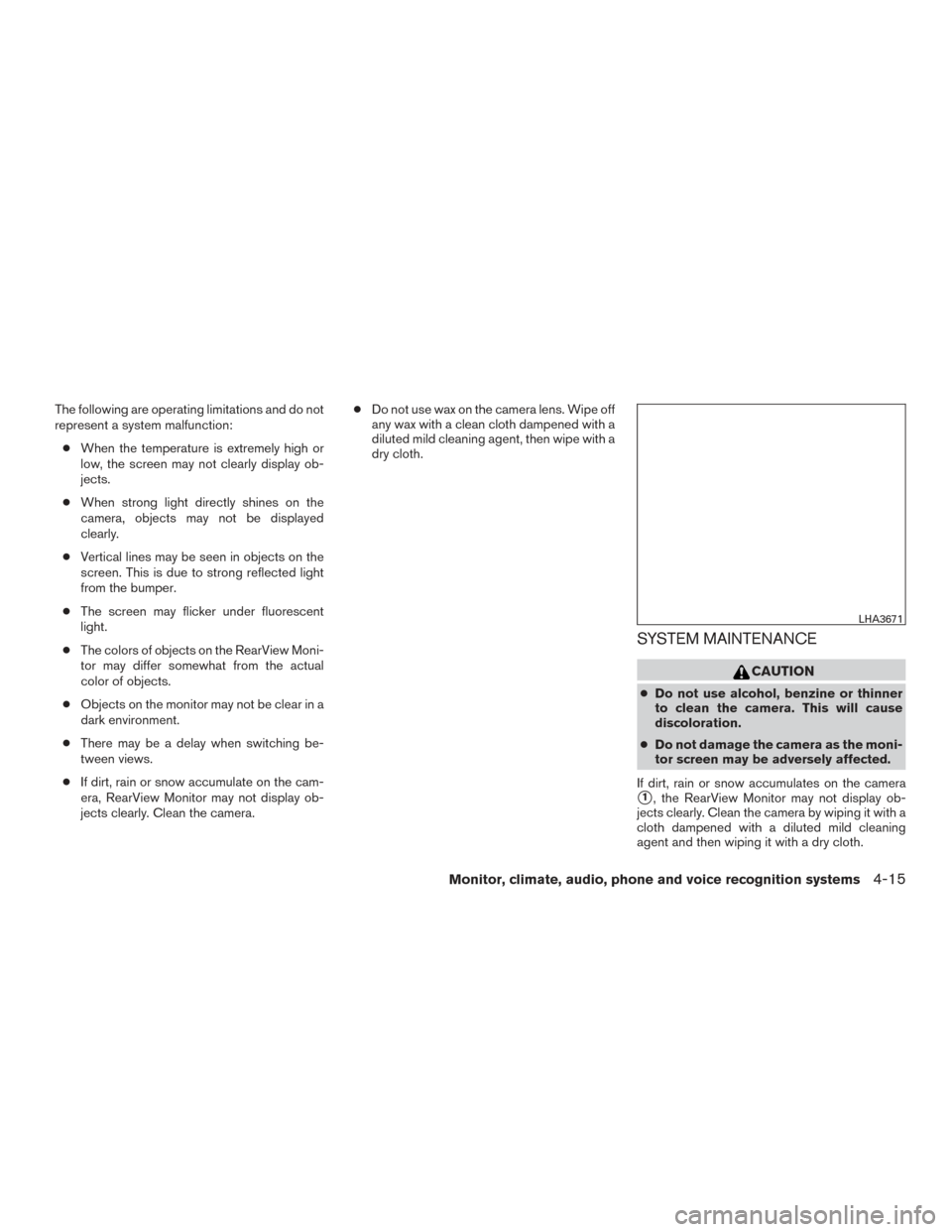 NISSAN TITAN 2017 2.G Owners Manual The following are operating limitations and do not
represent a system malfunction:● When the temperature is extremely high or
low, the screen may not clearly display ob-
jects.
● When strong light NISSAN TITAN 2017 2.G Owners Manual The following are operating limitations and do not
represent a system malfunction:● When the temperature is extremely high or
low, the screen may not clearly display ob-
jects.
● When strong light