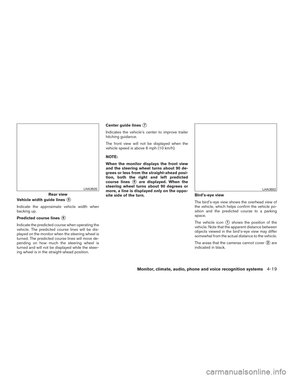 NISSAN TITAN 2017 2.G Owners Manual Vehicle width guide lines5
Indicate the approximate vehicle width when
backing up.
Predicted course lines
6
Indicate the predicted course when operating the
vehicle. The predicted course lines will NISSAN TITAN 2017 2.G Owners Manual Vehicle width guide lines5
Indicate the approximate vehicle width when
backing up.
Predicted course lines
6
Indicate the predicted course when operating the
vehicle. The predicted course lines will