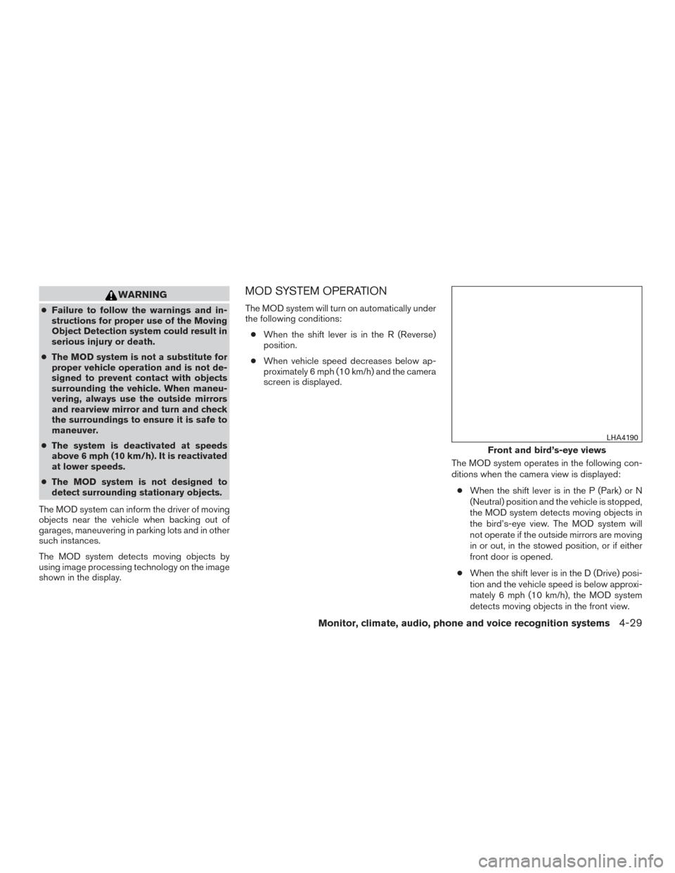 NISSAN TITAN 2017 2.G Owners Manual WARNING
●Failure to follow the warnings and in-
structions for proper use of the Moving
Object Detection system could result in
serious injury or death.
● The MOD system is not a substitute for
pr NISSAN TITAN 2017 2.G Owners Manual WARNING
●Failure to follow the warnings and in-
structions for proper use of the Moving
Object Detection system could result in
serious injury or death.
● The MOD system is not a substitute for
pr