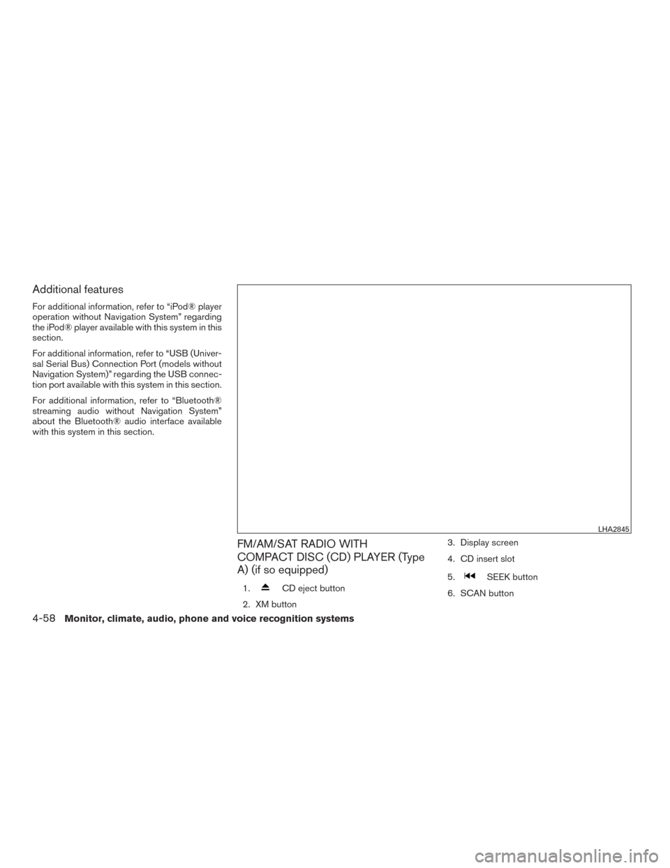 NISSAN TITAN 2017 2.G Owners Manual Additional features
For additional information, refer to “iPod® player
operation without Navigation System” regarding
the iPod® player available with this system in this
section.
For additional 