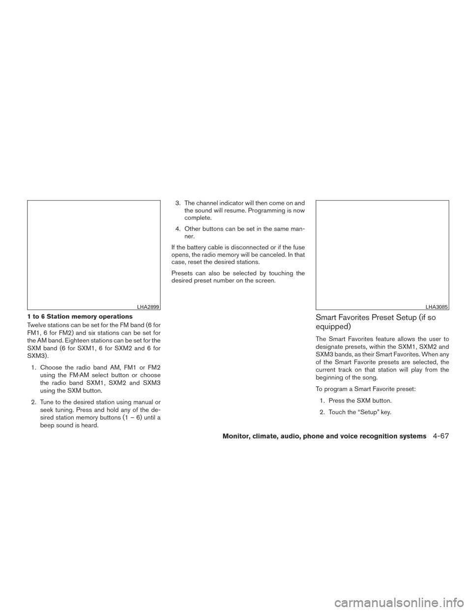 NISSAN TITAN 2017 2.G Owners Manual 1 to 6 Station memory operations
Twelve stations can be set for the FM band (6 for
FM1, 6 for FM2) and six stations can be set for
the AM band. Eighteen stations can be set for the
SXM band (6 for SXM NISSAN TITAN 2017 2.G Owners Manual 1 to 6 Station memory operations
Twelve stations can be set for the FM band (6 for
FM1, 6 for FM2) and six stations can be set for
the AM band. Eighteen stations can be set for the
SXM band (6 for SXM