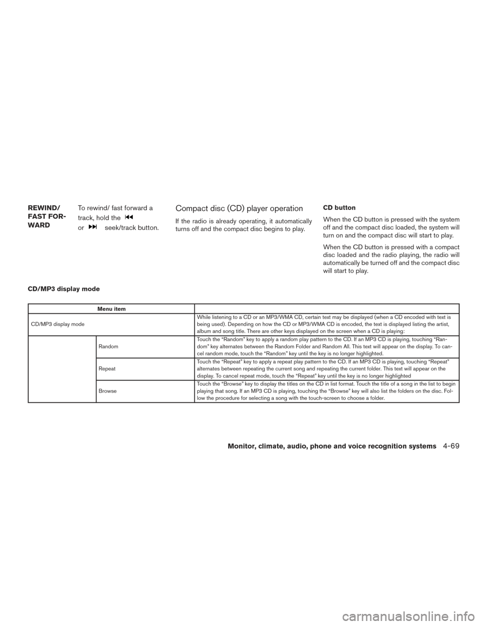 NISSAN TITAN 2017 2.G Owners Manual REWIND/
FAST FOR-
WARDTo rewind/ fast forward a
track, hold the
orseek/track button.
Compact disc (CD) player operation
If the radio is already operating, it automatically
turns off and the compact di NISSAN TITAN 2017 2.G Owners Manual REWIND/
FAST FOR-
WARDTo rewind/ fast forward a
track, hold the
orseek/track button.
Compact disc (CD) player operation
If the radio is already operating, it automatically
turns off and the compact di