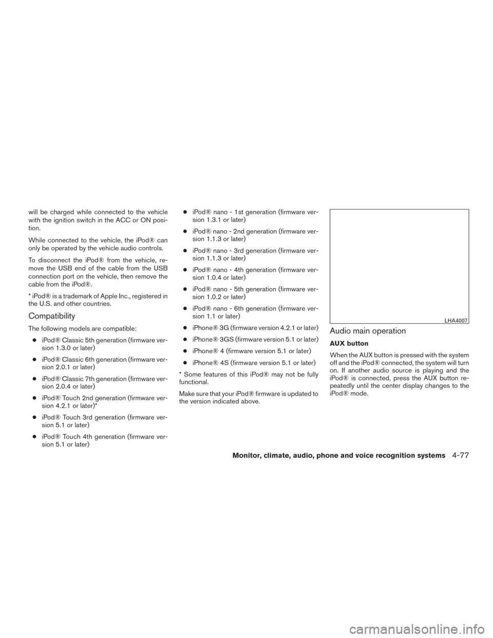 NISSAN TITAN 2017 2.G Owners Manual will be charged while connected to the vehicle
with the ignition switch in the ACC or ON posi-
tion.
While connected to the vehicle, the iPod® can
only be operated by the vehicle audio controls.
To d NISSAN TITAN 2017 2.G Owners Manual will be charged while connected to the vehicle
with the ignition switch in the ACC or ON posi-
tion.
While connected to the vehicle, the iPod® can
only be operated by the vehicle audio controls.
To d