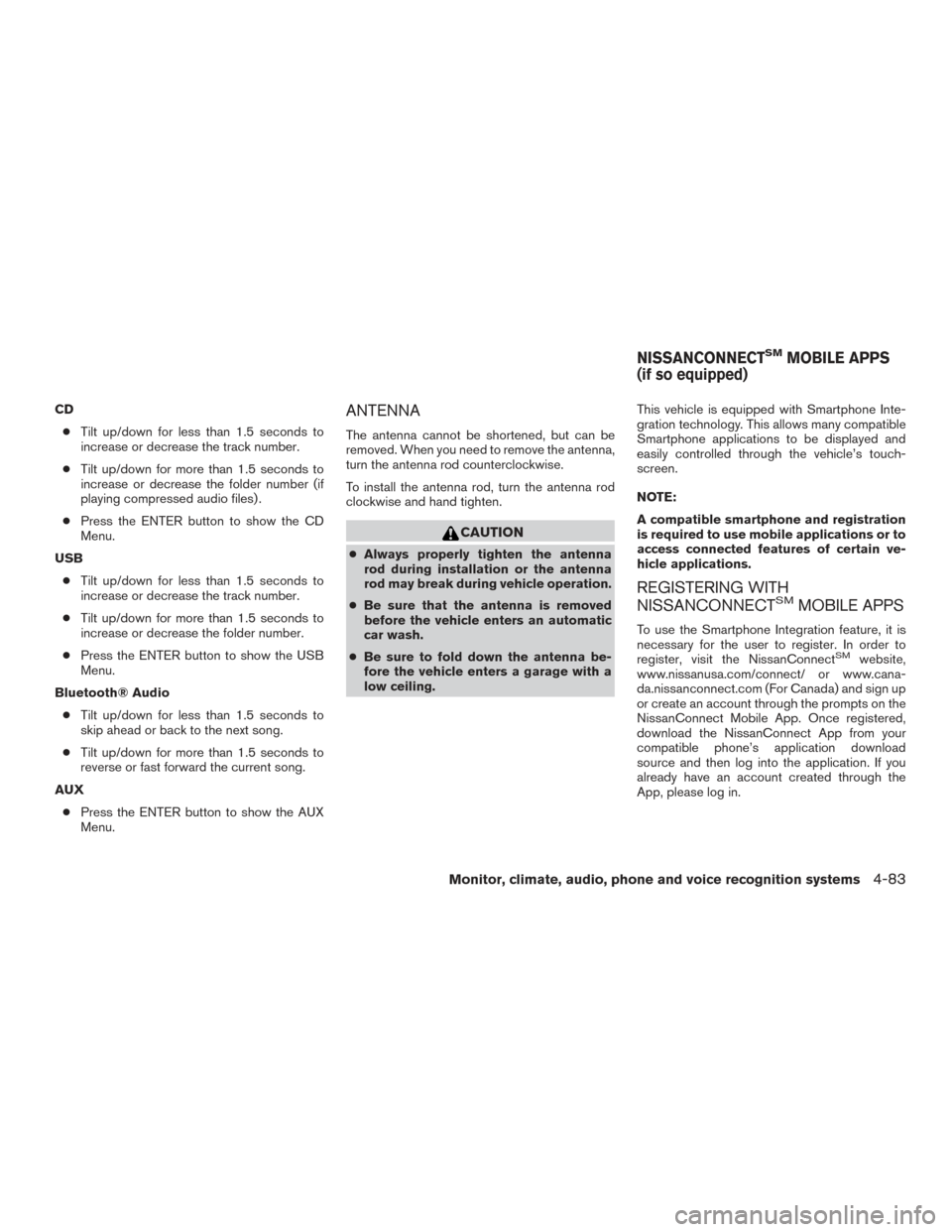 NISSAN TITAN 2017 2.G Owners Manual CD● Tilt up/down for less than 1.5 seconds to
increase or decrease the track number.
● Tilt up/down for more than 1.5 seconds to
increase or decrease the folder number (if
playing compressed audio NISSAN TITAN 2017 2.G Owners Manual CD● Tilt up/down for less than 1.5 seconds to
increase or decrease the track number.
● Tilt up/down for more than 1.5 seconds to
increase or decrease the folder number (if
playing compressed audio
