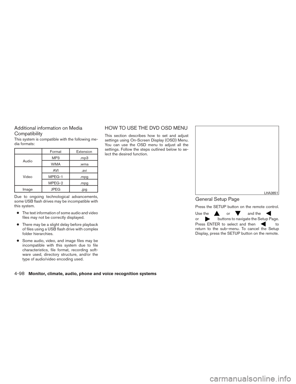 NISSAN TITAN 2017 2.G Owners Manual Additional information on Media
Compatibility
This system is compatible with the following me-
dia formats:
Format Extension
Audio MP3 .mp3
WMA .wma
Video AVI
.avi
MPEG-1 .mpg
MPEG-2 .mpg
Image JPEG . NISSAN TITAN 2017 2.G Owners Manual Additional information on Media
Compatibility
This system is compatible with the following me-
dia formats:
Format Extension
Audio MP3 .mp3
WMA .wma
Video AVI
.avi
MPEG-1 .mpg
MPEG-2 .mpg
Image JPEG .